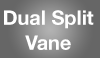 Features LN Dual Split Vane off -